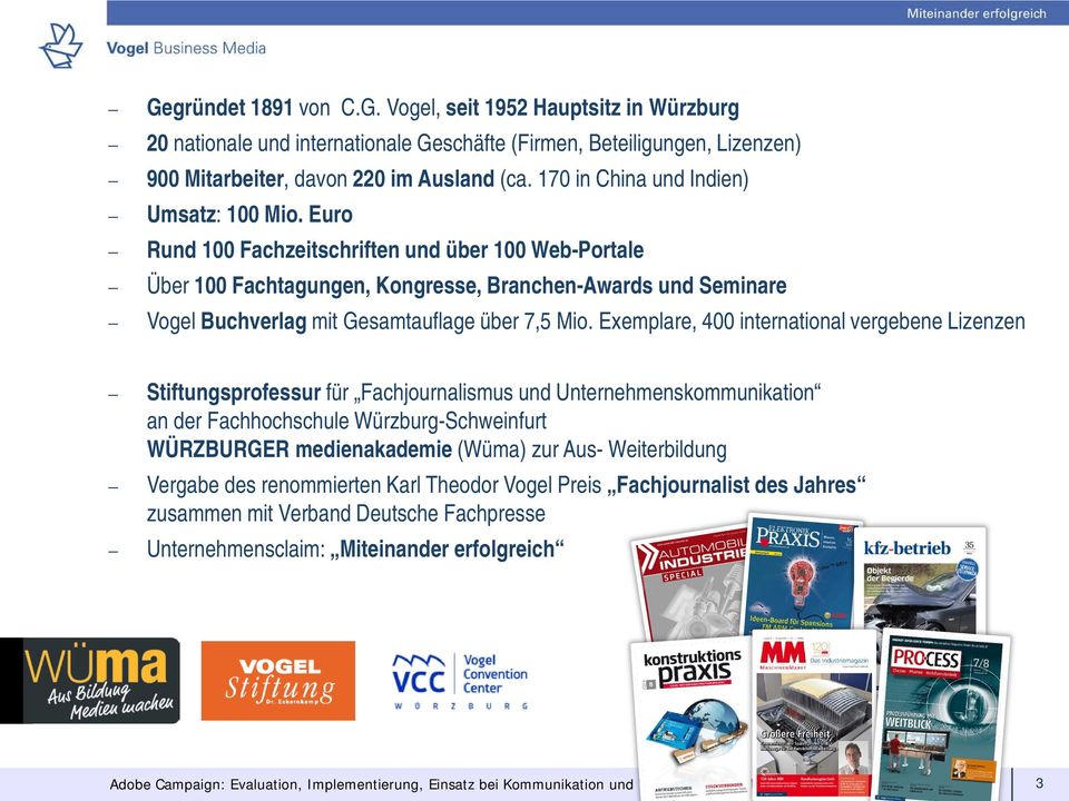 Euro Rund 100 Fachzeitschriften und über 100 Web-Portale Über 100 Fachtagungen, Kongresse, Branchen-Awards und Seminare Vogel Buchverlag mit Gesamtauflage über 7,5 Mio.