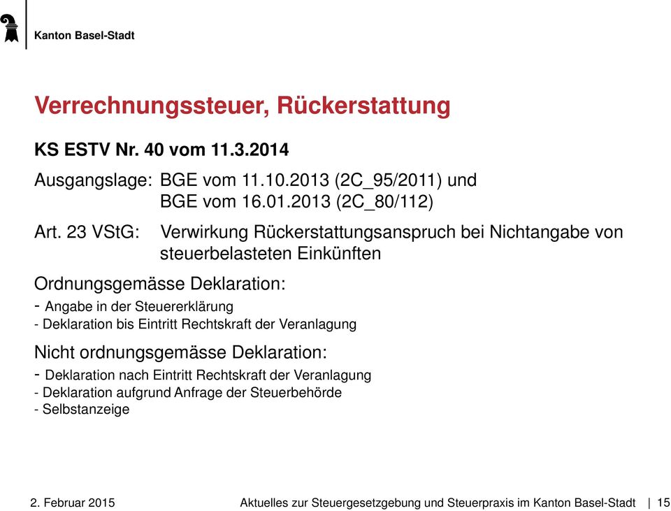 Angabe in der Steuererklärung - Deklaration bis Eintritt Rechtskraft der Veranlagung Nicht ordnungsgemässe Deklaration: -