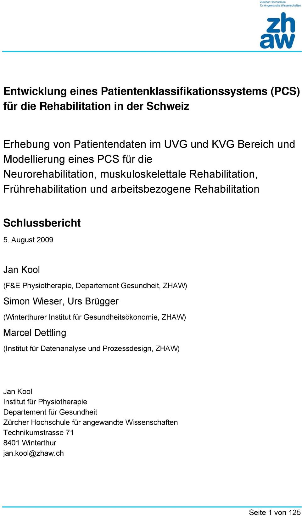 August 2009 Jan Kool (F&E Physiotherapie, Departement Gesundheit, ZHAW) Simon Wieser, Urs Brügger (Winterthurer Institut für Gesundheitsökonomie, ZHAW) Marcel Dettling