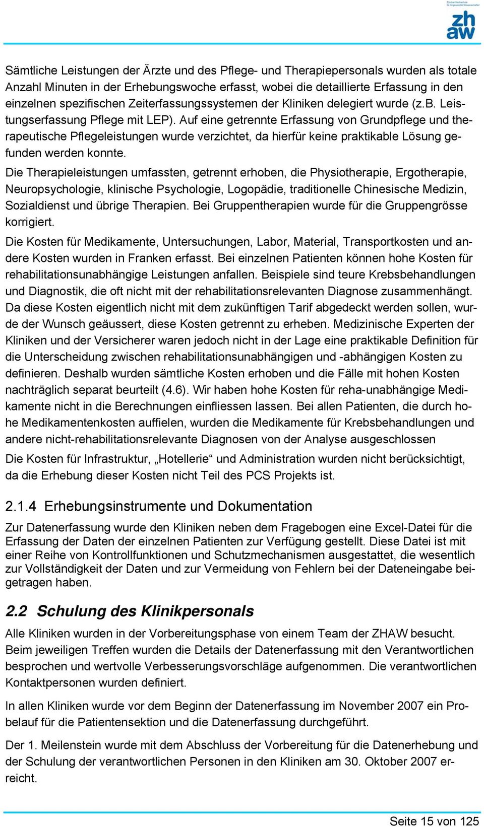 Auf eine getrennte Erfassung von Grundpflege und therapeutische Pflegeleistungen wurde verzichtet, da hierfür keine praktikable Lösung gefunden werden konnte.