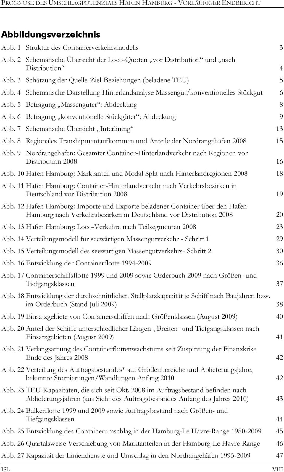 4 Schematische Darstellung Hinterlandanalyse Massengut/konventionelles Stückgut 6 Abb. 5 Befragung Massengüter : Abdeckung 8 Abb. 6 Befragung konventionelle Stückgüter : Abdeckung 9 Abb.