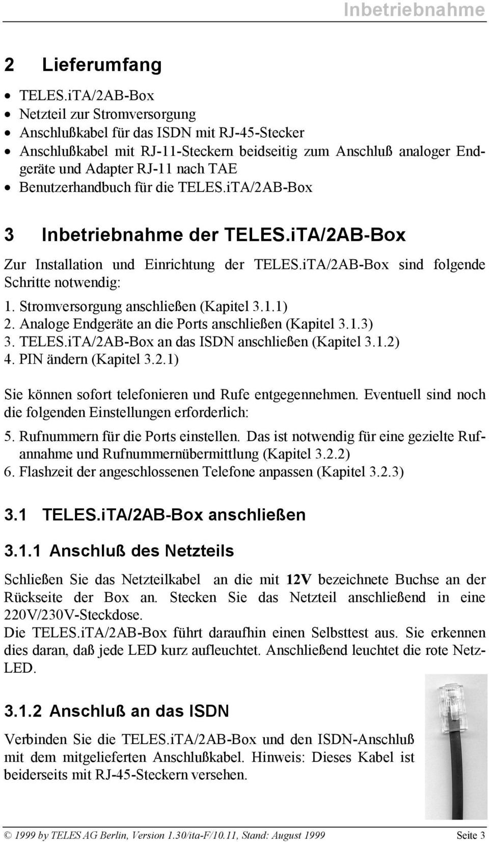 Benutzerhandbuch für die TELES.iTA/2AB-Box 3 Inbetriebnahme der TELES.iTA/2AB-Box Zur Installation und Einrichtung der TELES.iTA/2AB-Box sind folgende Schritte notwendig: 1.