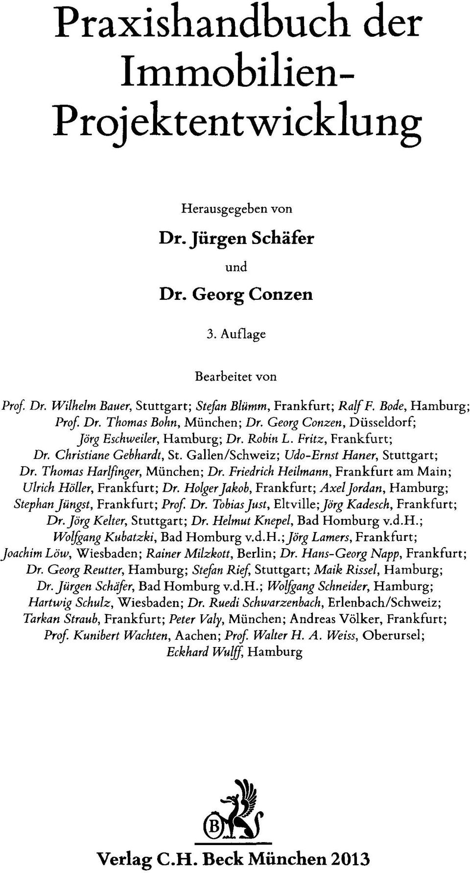 Gallen/Schweiz; Udo-Ernst Haner, Stuttgart; Dr. Thomas Harlfinger, München; Dr. Friedrich Heilmann, Frankfurt am Main; Ulrich Höller, Frankfurt; Dr.
