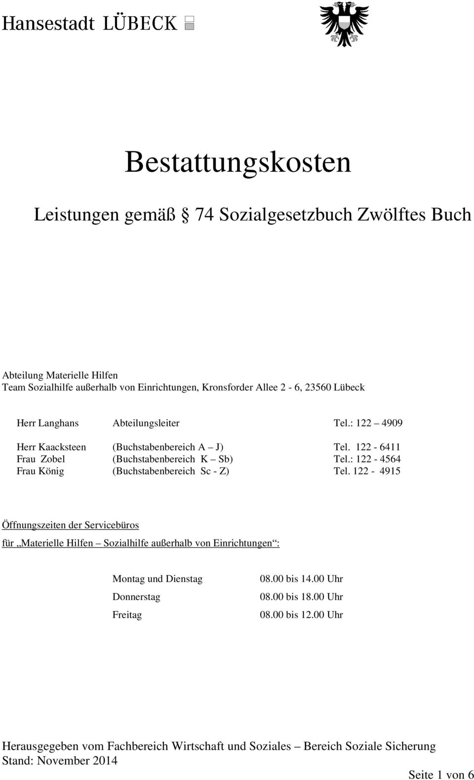 122-6411 Frau Zobel (Buchstabenbereich K Sb) Tel.: 122-4564 Frau König (Buchstabenbereich Sc - Z) Tel.