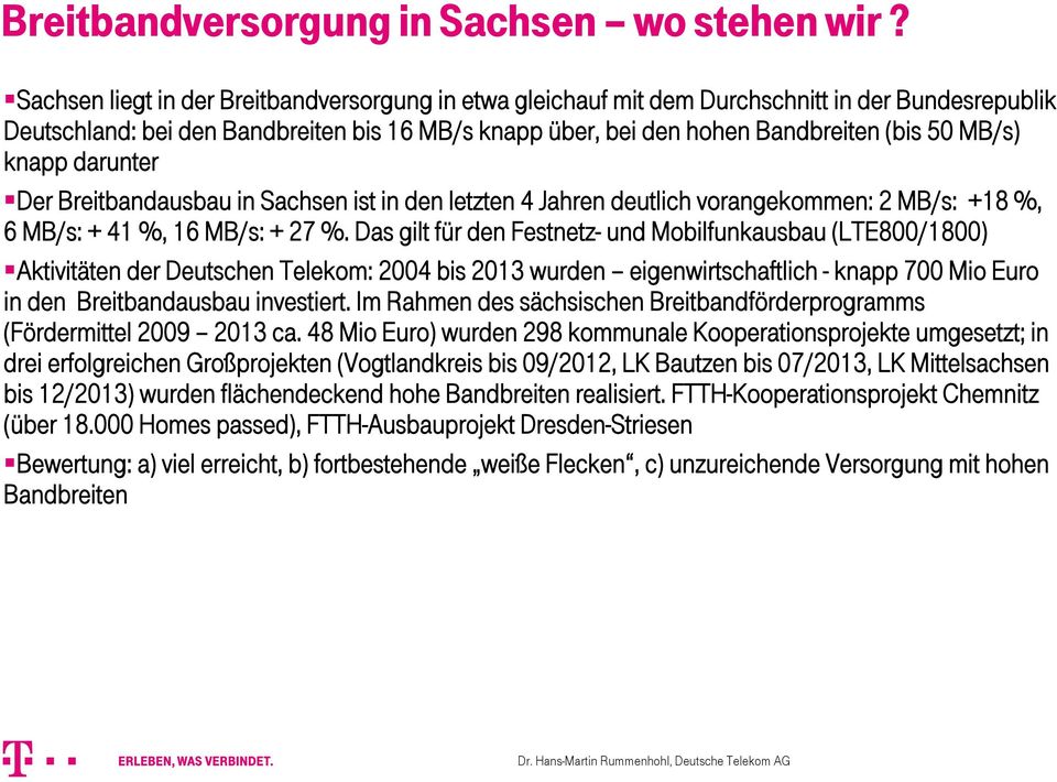 knapp darunter Der Breitbandausbau in Sachsen ist in den letzten 4 Jahren deutlich vorangekommen: 2 MB/s: +18 %, 6 MB/s: + 41 %, 16 MB/s: + 27 %.
