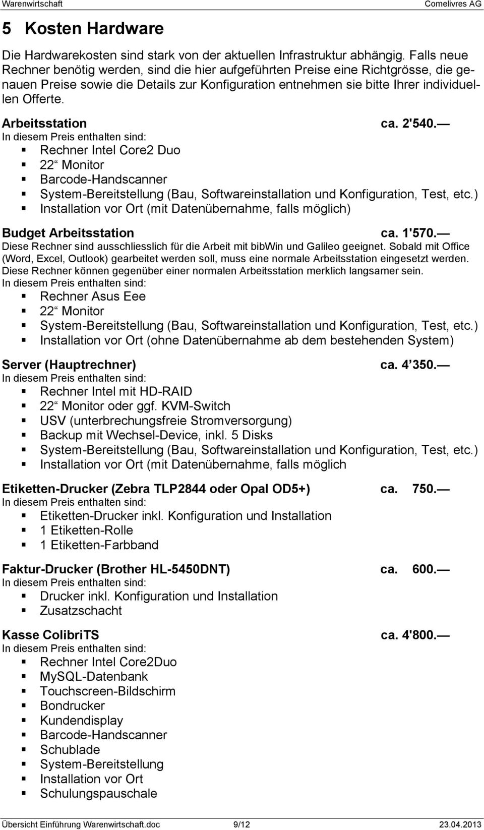Arbeitsstation ca. 2'540. Rechner Intel Core2 Duo 22 Monitor Barcode-Handscanner System-Bereitstellung (Bau, Softwareinstallation und Konfiguration, Test, etc.