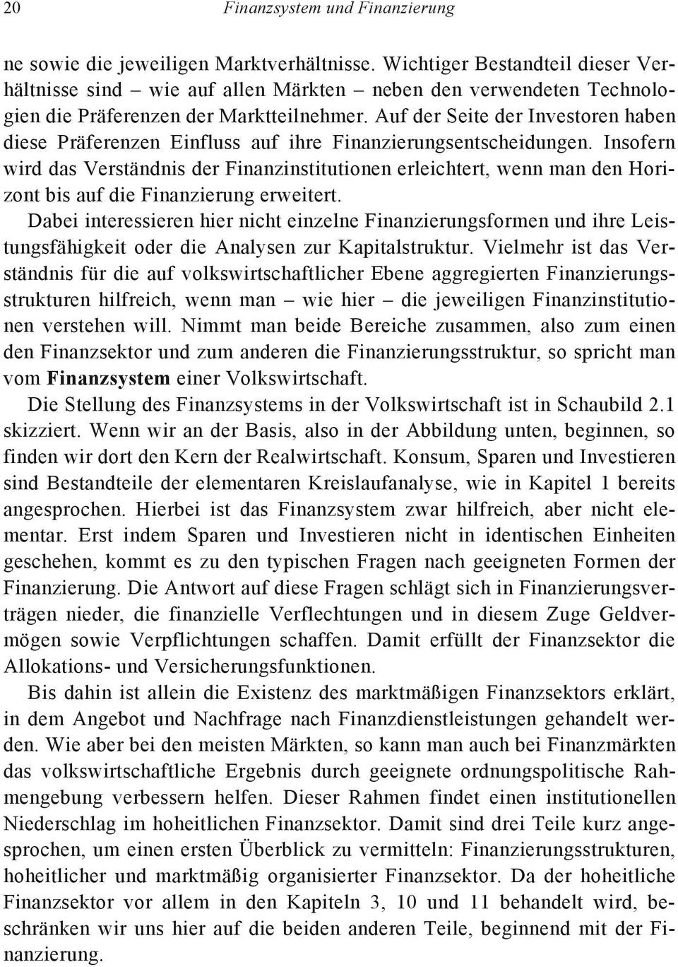 Auf der Seite der Investoren haben diese Präferenzen Einfluss auf ihre Finanzierungsentscheidungen.