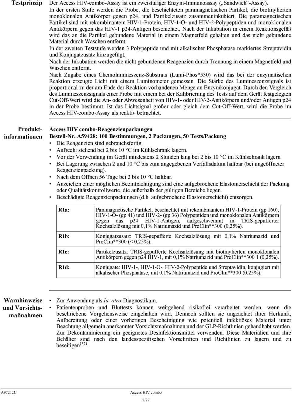 Die paramagnetischen Partikel sind mit rekombinantem HIV-1-Protein, HIV-1-O- und HIV-2-Polypeptiden und monoklonalen Antikörpern gegen das HIV-1 p24-antigen beschichtet.