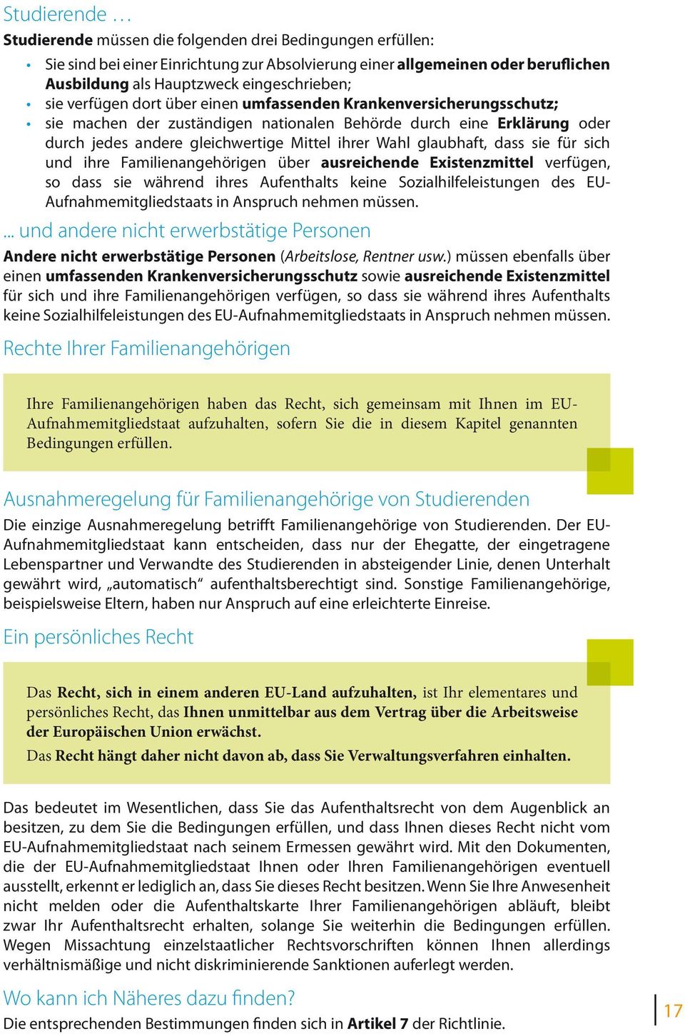 glaubhaft, dass sie für sich und ihre Familienangehörigen über ausreichende Existenzmittel verfügen, so dass sie während ihres Aufenthalts keine Sozialhilfeleistungen des EU- Aufnahmemitgliedstaats