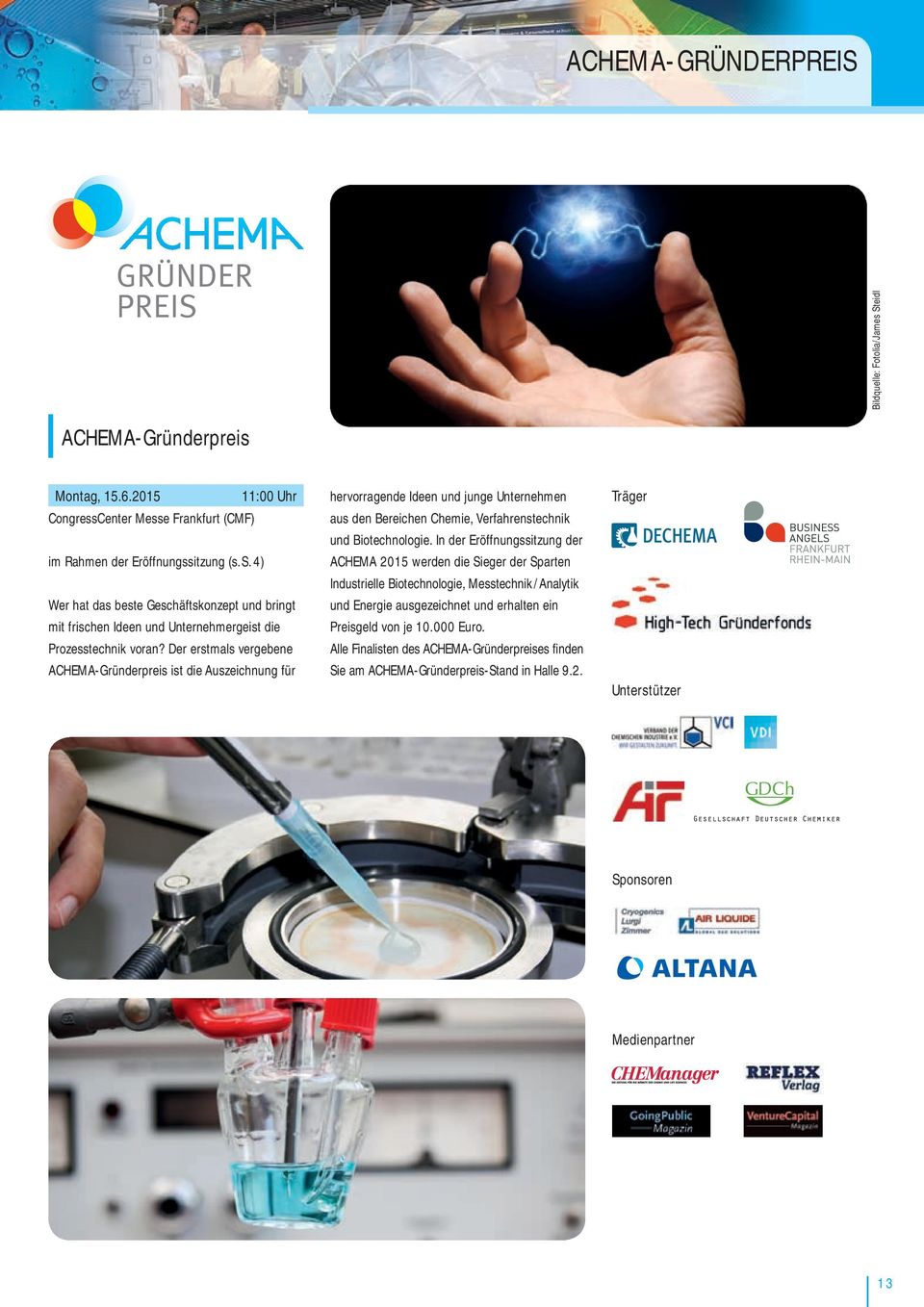 In der Eröffnungssitzung der ACHEMA 2015 werden die Sieger der Sparten Industrielle Biotechnologie, Messtechnik / Analytik und Energie ausgezeichnet und erhalten ein Preisgeld von je 10.000 Euro.