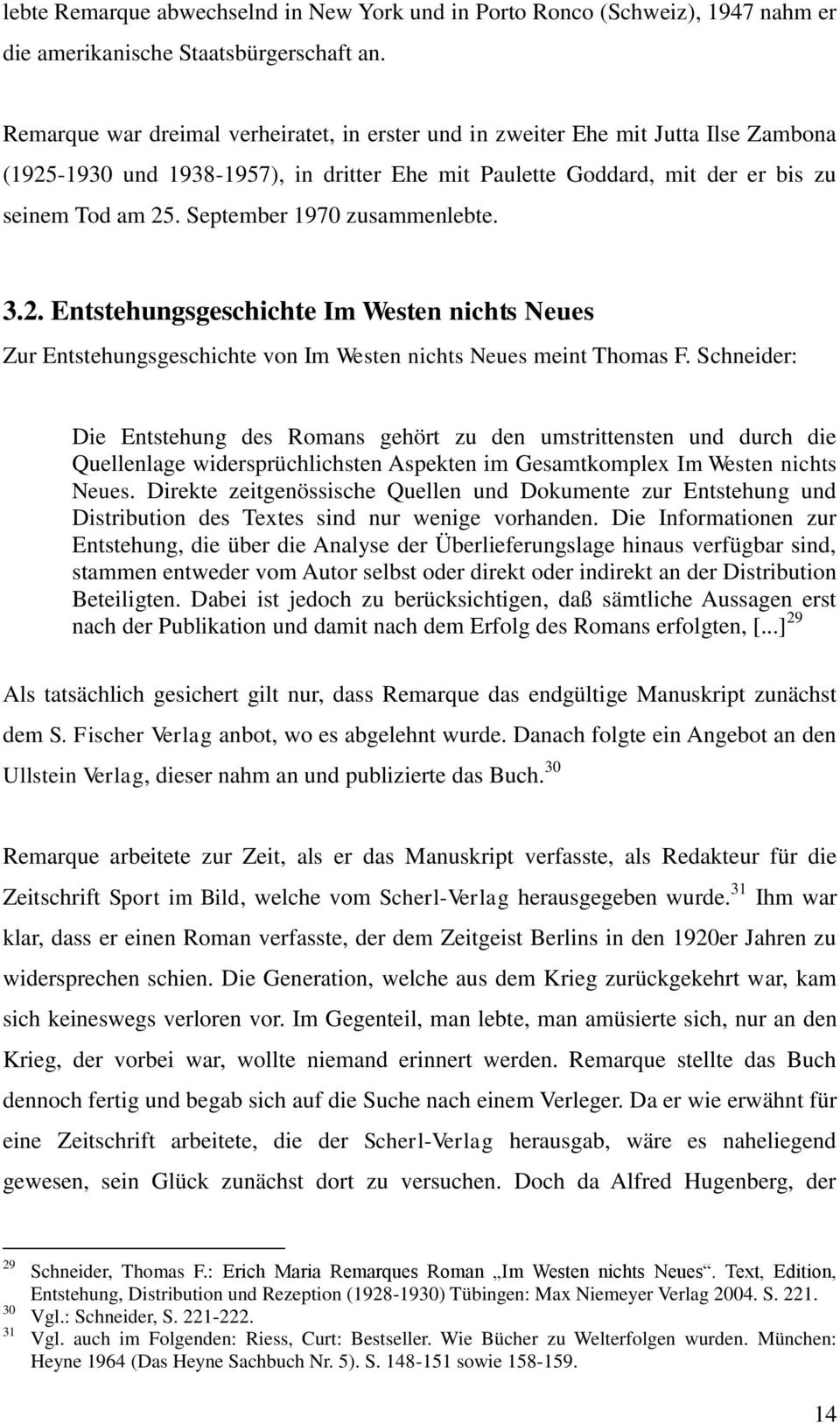 September 1970 zusammenlebte. 3.2. Entstehungsgeschichte Im Westen nichts Neues Zur Entstehungsgeschichte von Im Westen nichts Neues meint Thomas F.