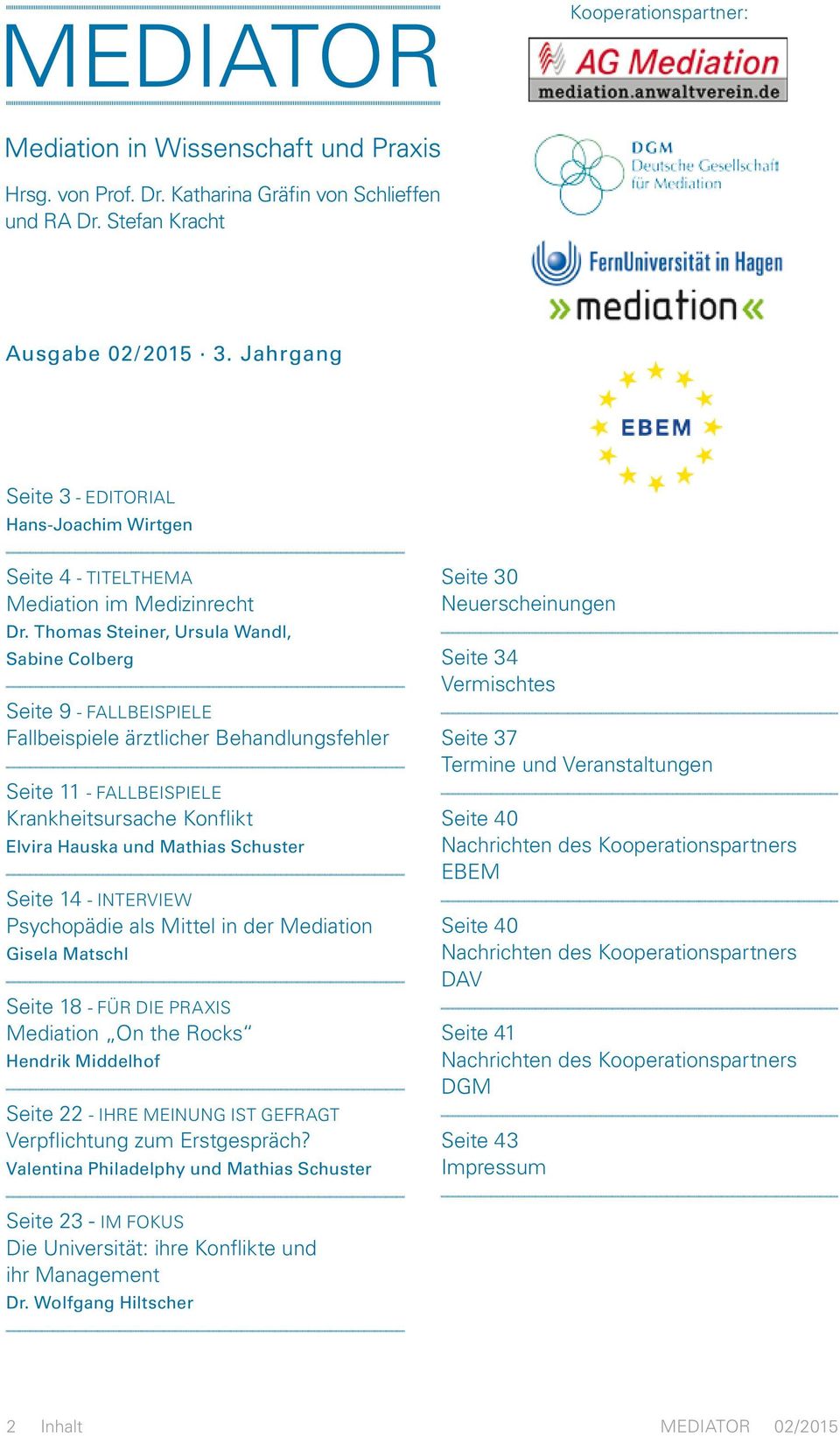 Thomas Steiner, Ursula Wandl, Sabine Colberg Seite 9 - FALLBEISPIELE Fallbeispiele ärztlicher Behandlungsfehler Seite 11 - FALLBEISPIELE Krankheitsursache Konflikt Elvira Hauska und Mathias Schuster