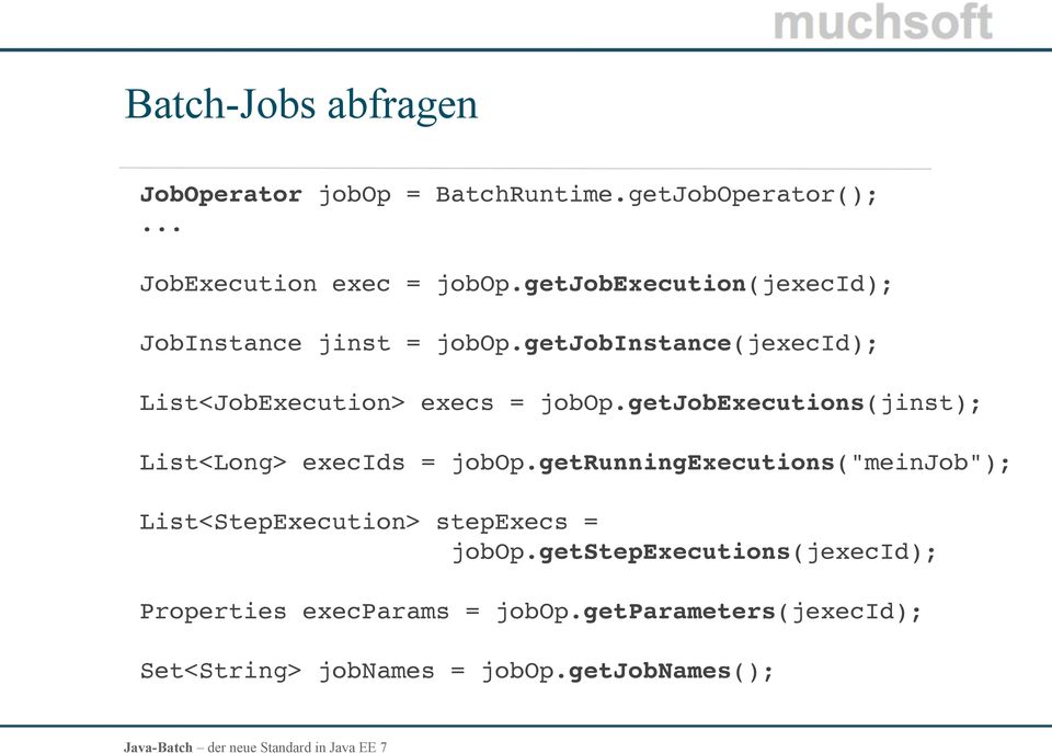 getjobexecutions(jinst); List<Long> execids = jobop.