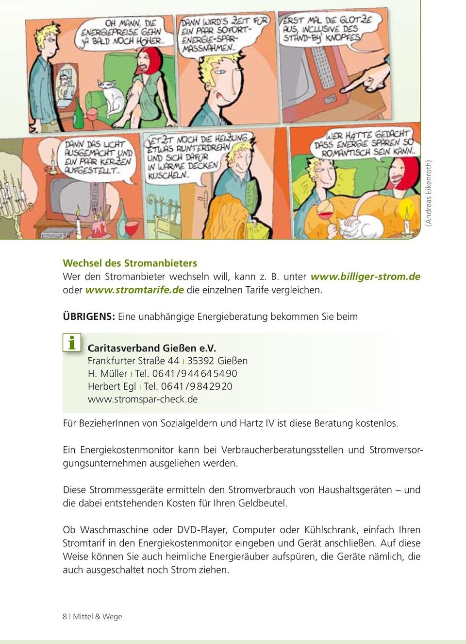 06 41 / 9 84 29 20 www.stromspar-check.de Für BezieherInnen von Sozialgeldern und Hartz IV ist diese Beratung kostenlos.