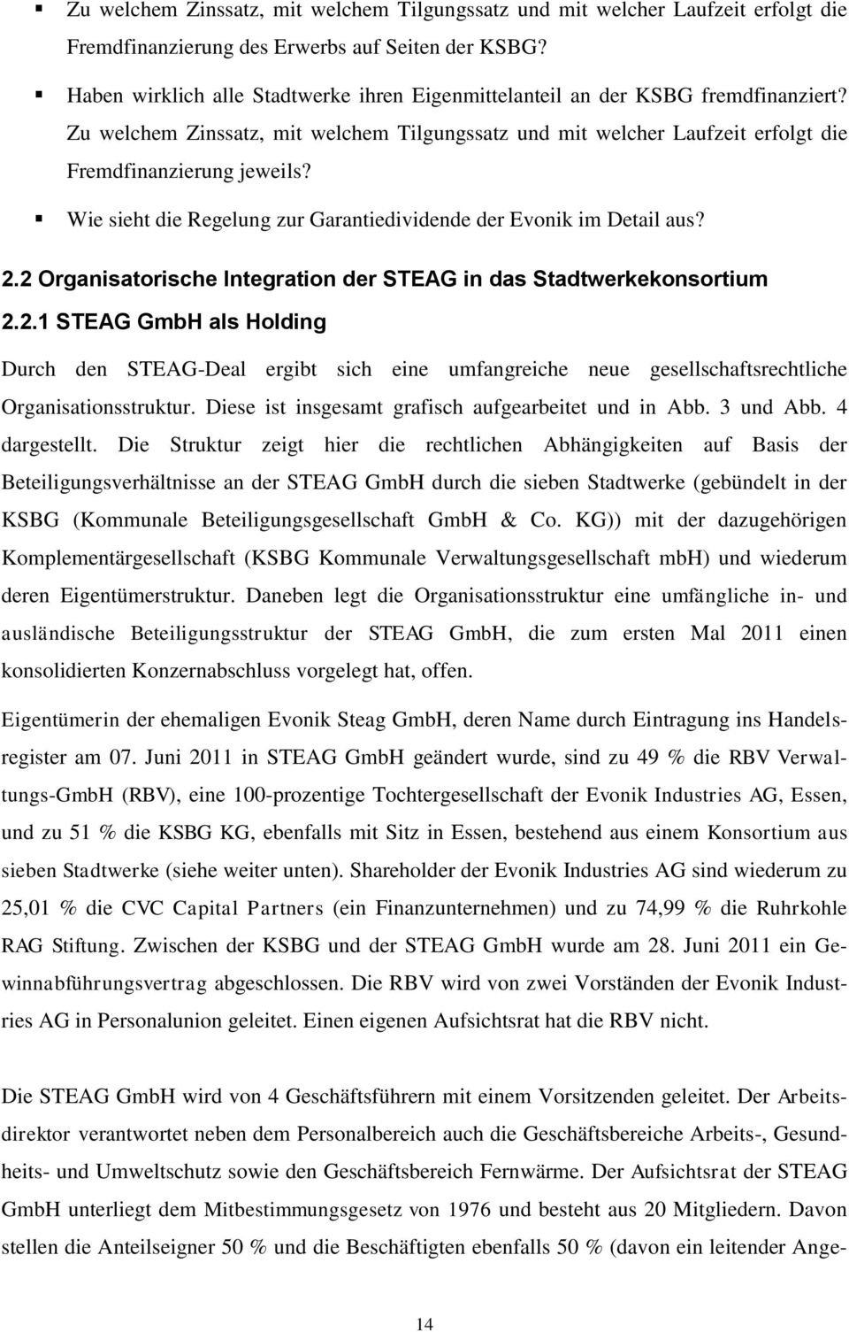 Wie sieht die Regelung zur Garantiedividende der Evonik im Detail aus? 2.2 Organisatorische Integration der STEAG in das Stadtwerkekonsortium 2.2.1 STEAG GmbH als Holding Durch den STEAG-Deal ergibt sich eine umfangreiche neue gesellschaftsrechtliche Organisationsstruktur.