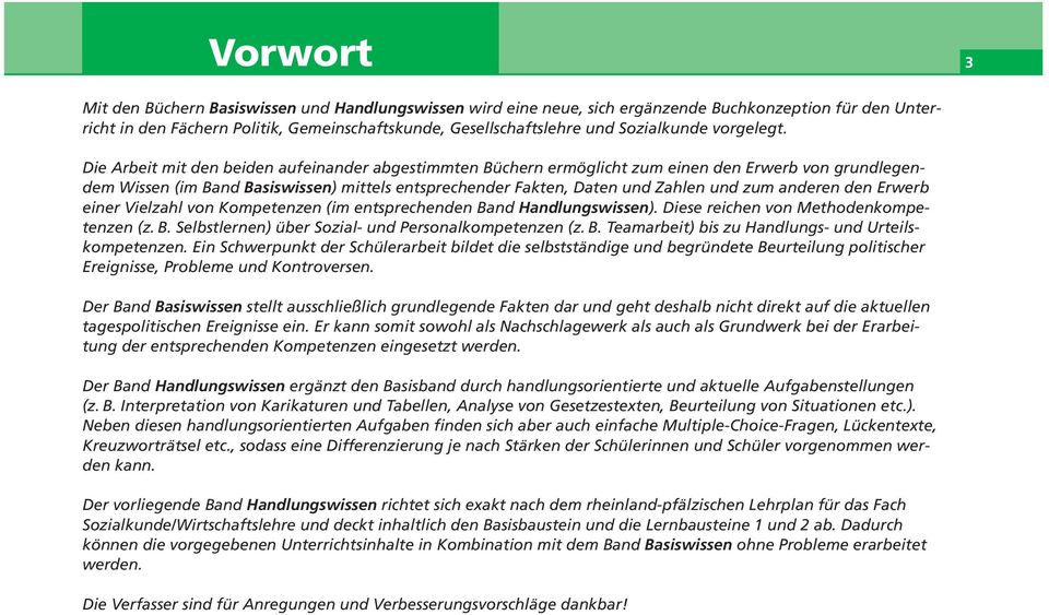 Die Arbeit mit den beiden aufeinander abgestimmten Büchern ermöglicht zum einen den Erwerb von grundlegendem Wissen (im Band Basiswissen) mittels entsprechender Fakten, Daten und Zahlen und zum