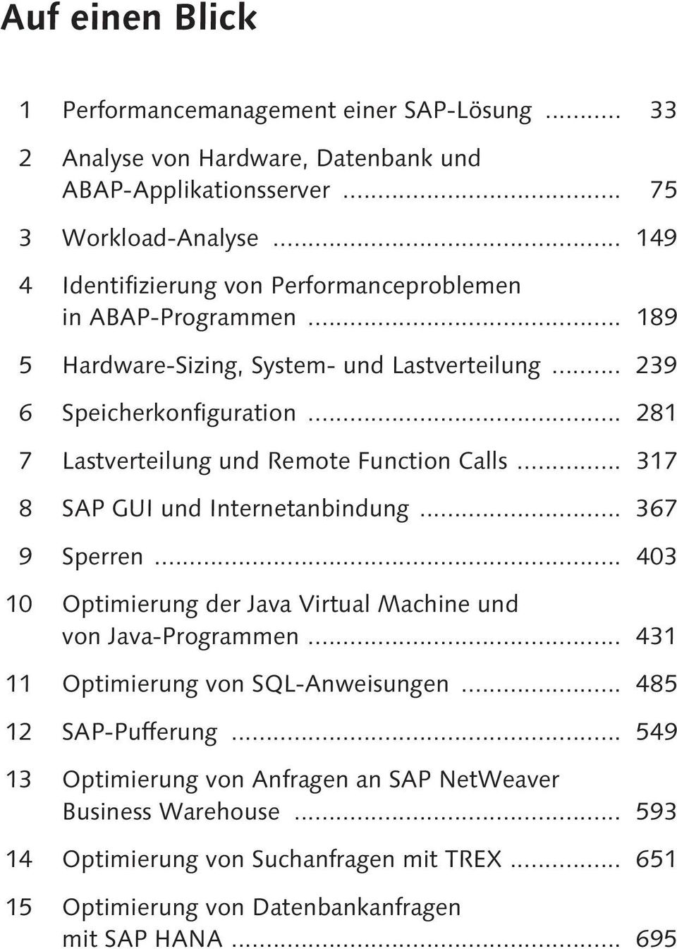 .. 281 7 Lastverteilung und Remote Function Calls... 317 8 SAP GUI und Internetanbindung... 367 9 Sperren... 403 10 Optimierung der Java Virtual Machine und von Java-Programmen.