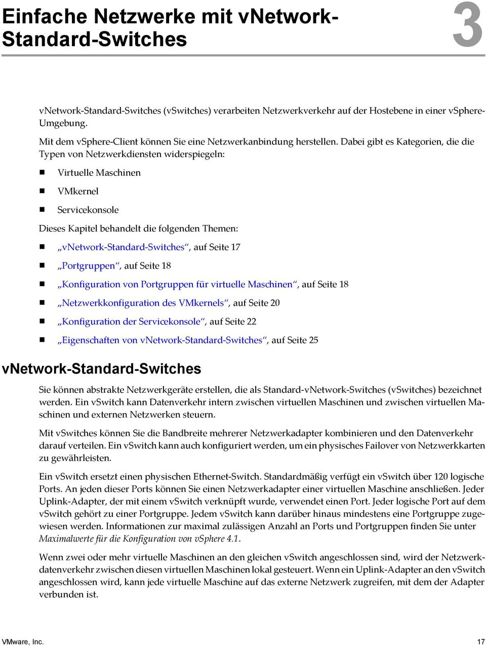 Dabei gibt es Kategorien, die die Typen von Netzwerkdiensten widerspiegeln: Virtuelle Maschinen VMkernel Servicekonsole Dieses Kapitel behandelt die folgenden Themen: vnetwork-standard-switches, auf