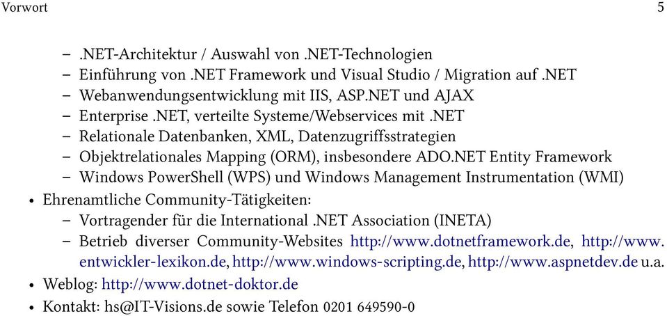 NET Entity Framework Windows PowerShell (WPS) und Windows Management Instrumentation (WMI) Ehrenamtliche Community-Tätigkeiten: Vortragender für die International.