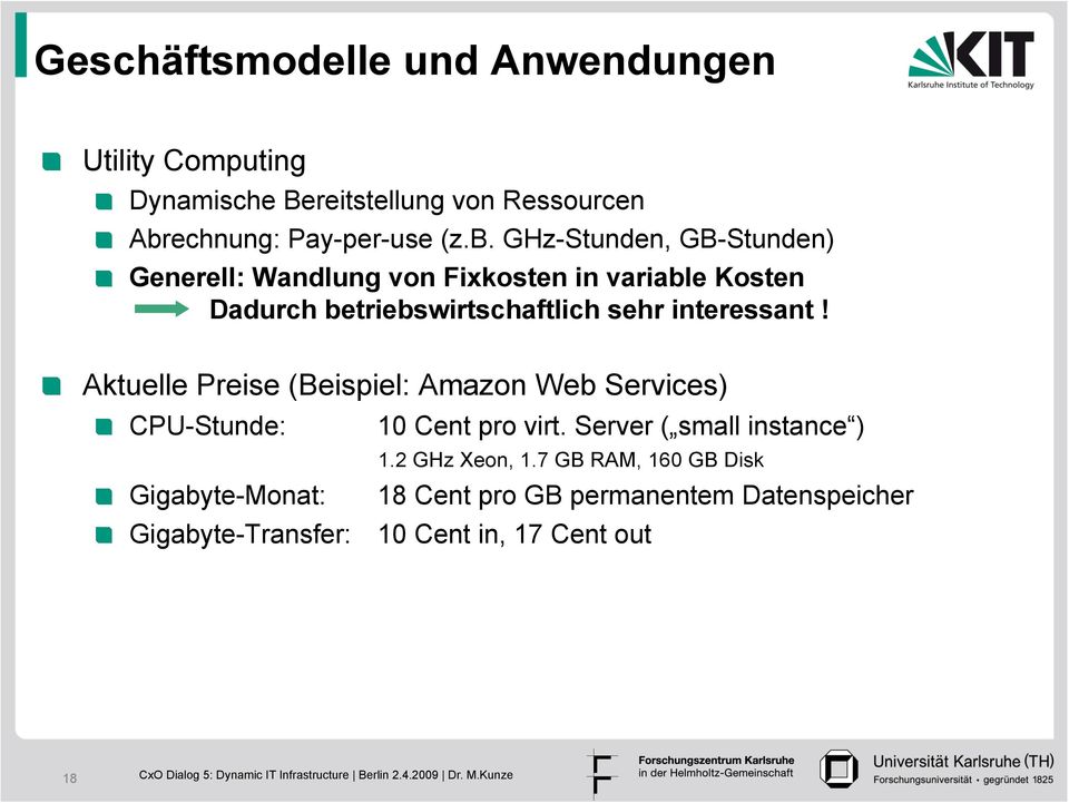 ! Aktuelle Preise (Beispiel: Amazon Web Services)! CPU-Stunde: 10 Cent pro virt. Server ( small instance ) 1.2 GHz Xeon, 1.