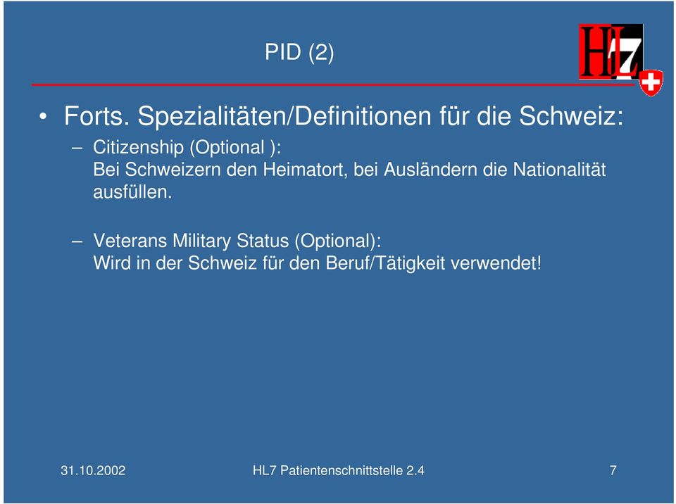 Schweizern den Heimatort, bei Ausländern die Nationalität ausfüllen.