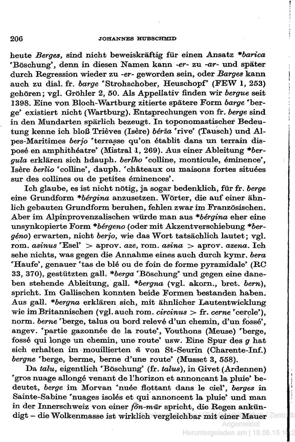 Eine von Bloch-Wartburg zitierte spätere Form bärge 'berge' existiert nicht (Wartburg). Entsprechungen von fr. berge sind in den Mundarten spärlich bezeugt.