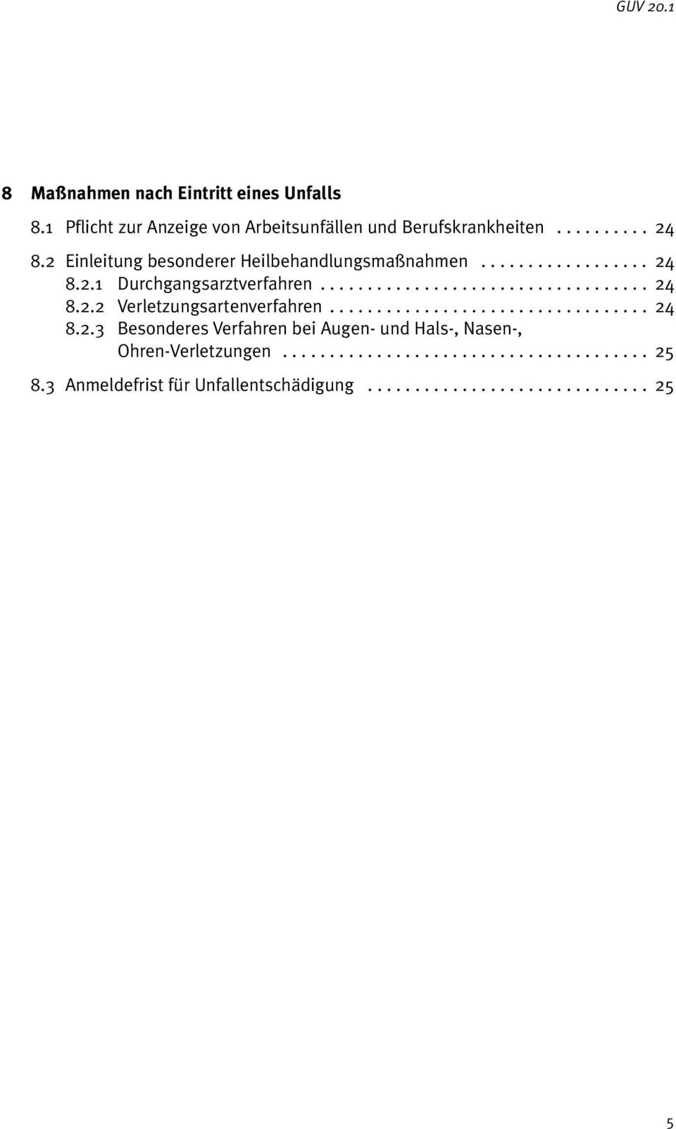 ................................. 24 8.2.3 Besonderes Verfahren bei Augen- und Hals-, Nasen-, Ohren-Verletzungen....................................... 25 8.