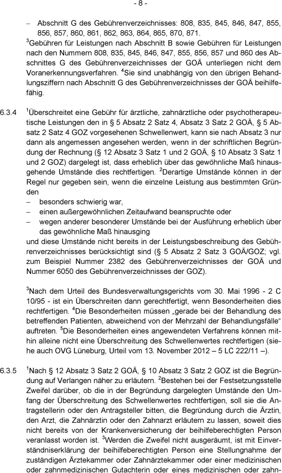 unterliegen nicht dem Voranerkennungsverfahren. 4 Sie sind unabhängig von den übrigen Behandlungsziffern nach Abschnitt G des Gebührenverzeichnisses der GOÄ beihilfefähig. 6.3.