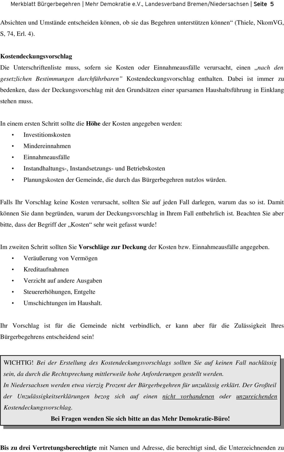 Kostendeckungsvorschlag Die Unterschriftenliste muss, sofern sie Kosten oder Einnahmeausfälle verursacht, einen nach den gesetzlichen Bestimmungen durchführbaren Kostendeckungsvorschlag enthalten.