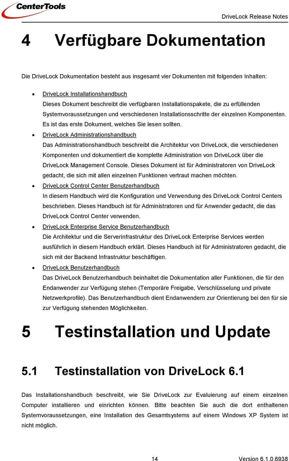 DriveLock Administrationshandbuch Das Administrationshandbuch beschreibt die Architektur von DriveLock, die verschiedenen Komponenten und dokumentiert die komplette Administration von DriveLock über