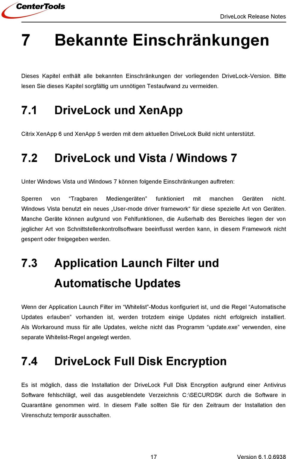 2 DriveLock und Vista / Windows 7 Unter Windows Vista und Windows 7 können folgende Einschränkungen auftreten: Sperren von Tragbaren Mediengeräten funktioniert mit manchen Geräten nicht.