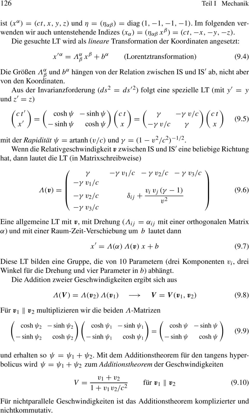 Koordinaten Aus der Invarianzforderung (ds 2 = ds 2 ) folgt eine spezielle LT (mit y = y und z = z) ( c t ) ( coshψ sinhψ = sinhψ cosh ψ x ) ( ) c t = x ( γ γ v/c γ v/c γ )( ) c t x (95) mit der