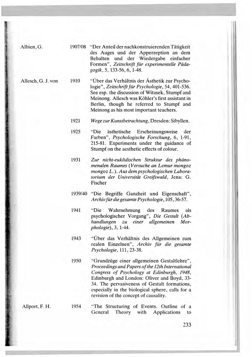1-48. 1910 "Uber das Verhaltnis der Asthetik zur Psychologie", Zeitschrift fur Psychologie, 54, 401-536. See esp. the discussion of Witasek, Stumpf and Meinong.