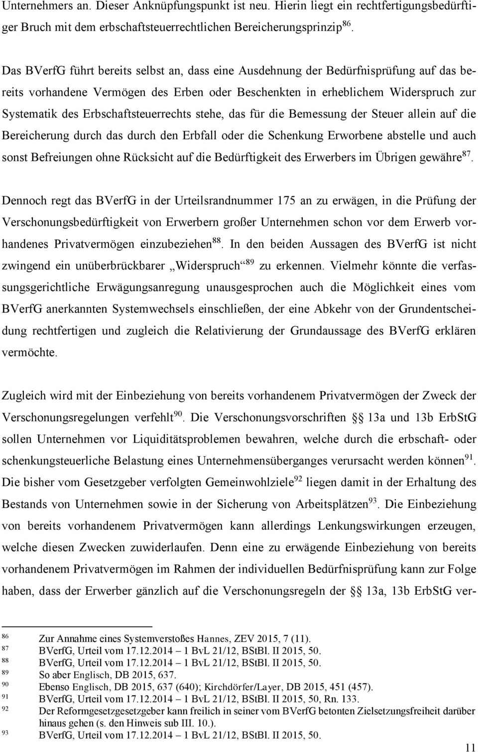 Erbschaftsteuerrechts stehe, das für die Bemessung der Steuer allein auf die Bereicherung durch das durch den Erbfall oder die Schenkung Erworbene abstelle und auch sonst Befreiungen ohne Rücksicht