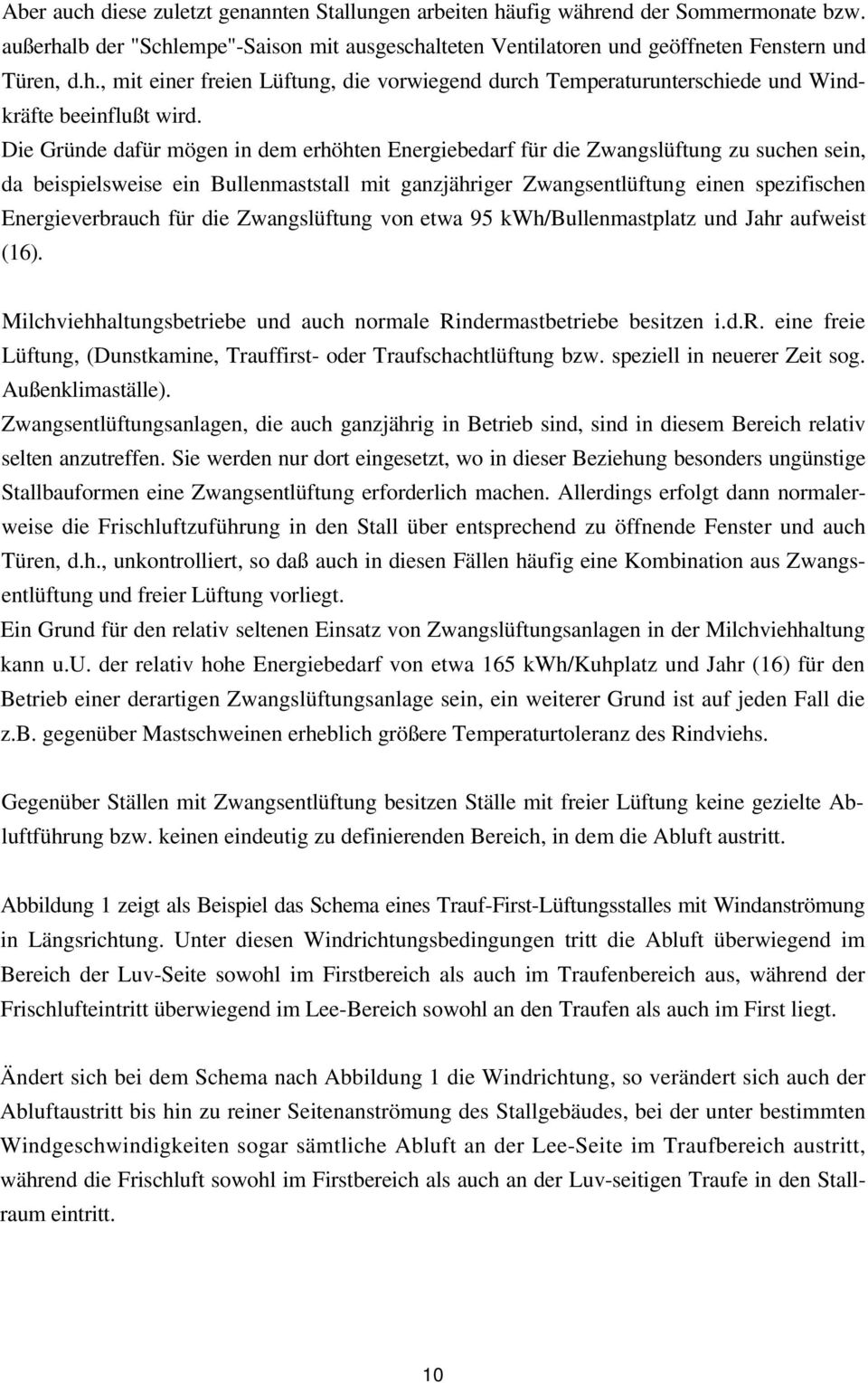 für die Zwangslüftung von etwa 95 kwh/bullenmastplatz und Jahr aufweist (16). Milchviehhaltungsbetriebe und auch normale Rindermastbetriebe besitzen i.d.r. eine freie Lüftung, (Dunstkamine, Trauffirst- oder Traufschachtlüftung bzw.