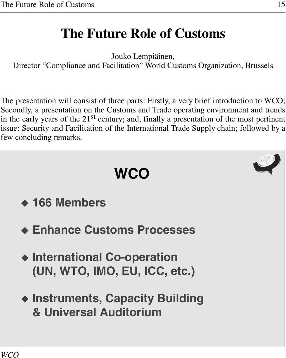years of the 21 st century; and, finally a presentation of the most pertinent issue: Security and Facilitation of the International Trade Supply chain; followed by a few