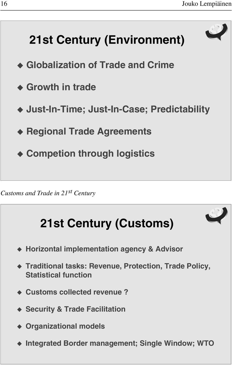 (Customs) Horizontal implementation agency & Advisor Traditional tasks: Revenue, Protection, Trade Policy, Statistical