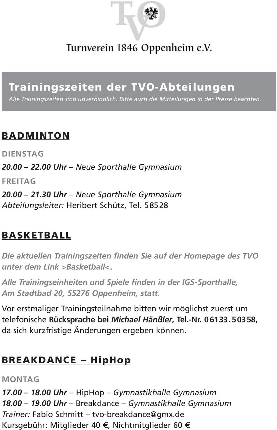 Alle Trainingseinheiten und Spiele finden in der IGS-Sporthalle, Am Stadtbad 20, 55276 Oppenheim, statt.