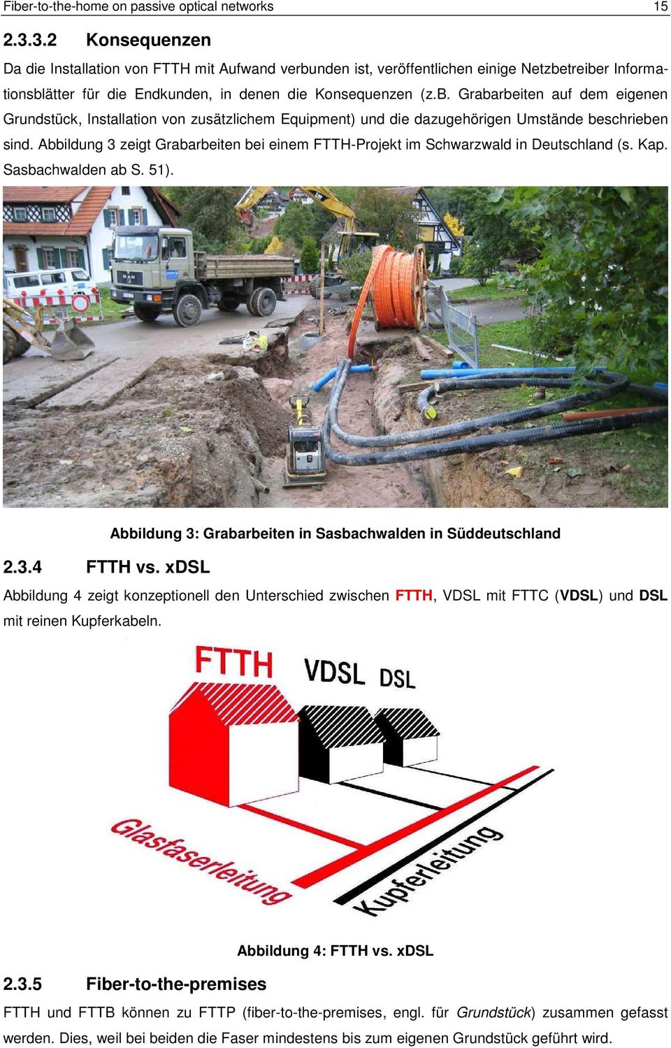 Abbildung 3 zeigt Grabarbeiten bei einem FTTH-Projekt im Schwarzwald in Deutschland (s. Kap. Sasbachwalden ab S. 51). 2.3.4 FTTH vs.
