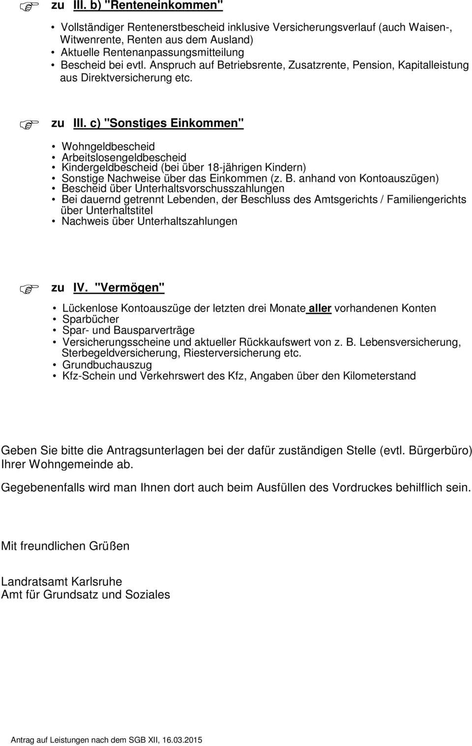 c) "Sonstiges Einkommen" Wohngeldbescheid Arbeitslosengeldbescheid Kindergeldbescheid (bei über 18-jährigen Kindern) Sonstige Nachweise über das Einkommen (z. B.