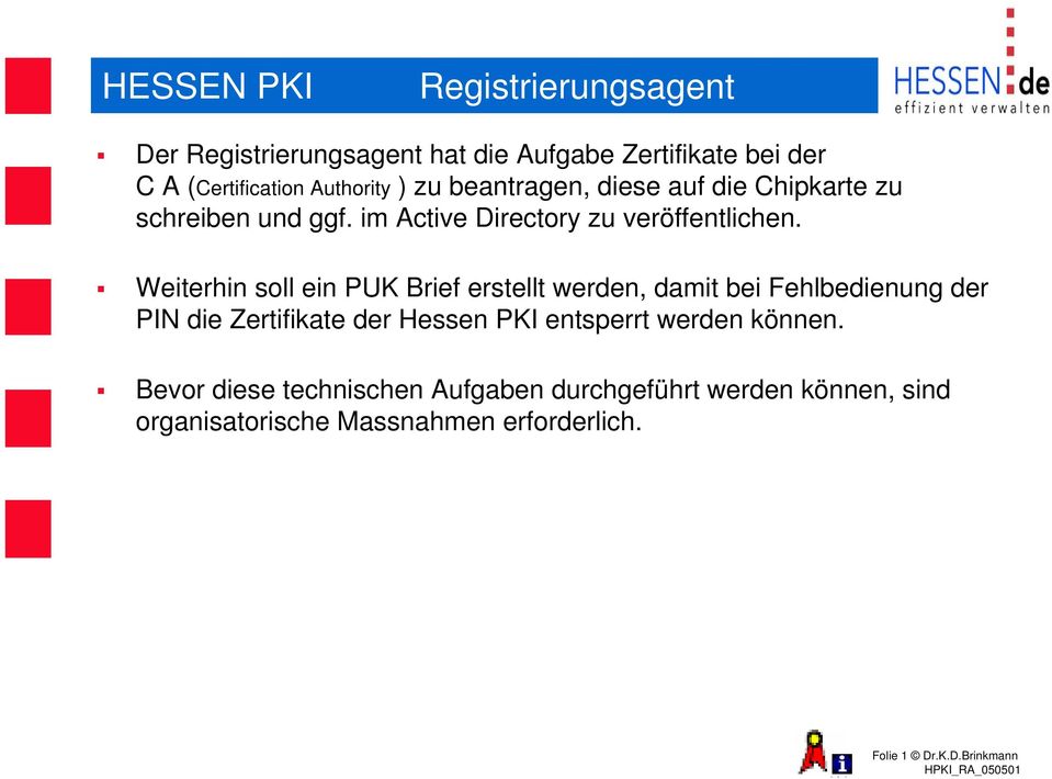 Weiterhin soll ein PUK Brief erstellt werden, damit bei Fehlbedienung der PIN die Zertifikate der Hessen PKI entsperrt werden