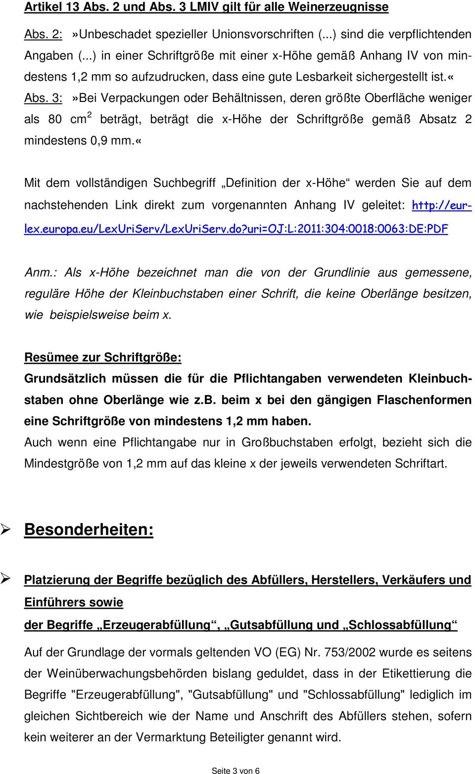 3:»Bei Verpackungen oder Behältnissen, deren größte Oberfläche weniger als 80 cm 2 beträgt, beträgt die x-höhe der Schriftgröße gemäß Absatz 2 mindestens 0,9 mm.