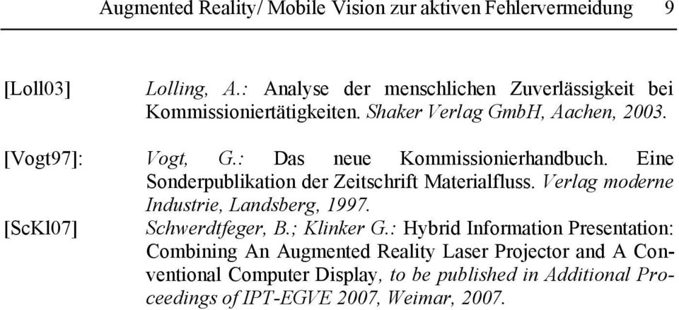 : Das neue Kommissionierhandbuch. Eine Sonderpublikation der Zeitschrift Materialfluss. Verlag moderne Industrie, Landsberg, 1997.