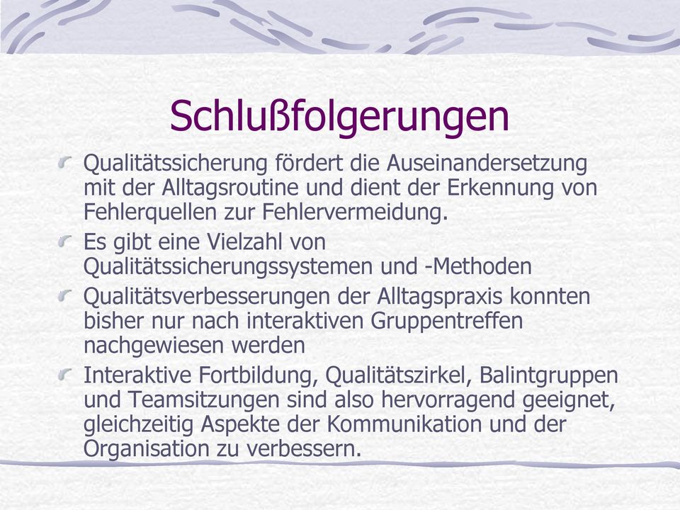 Es gibt eine Vielzahl von Qualitätssicherungssystemen und -Methoden Qualitätsverbesserungen der Alltagspraxis konnten bisher nur