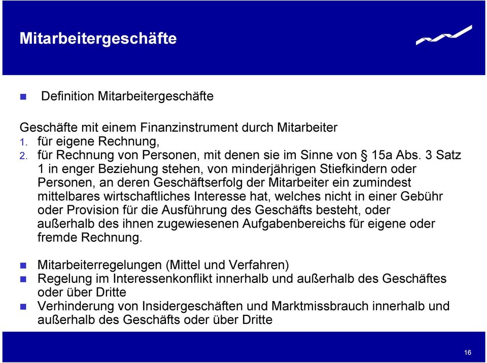 einer Gebühr oder Provision für die Ausführung des Geschäfts besteht, oder außerhalb des ihnen zugewiesenen Aufgabenbereichs für eigene oder fremde Rechnung.