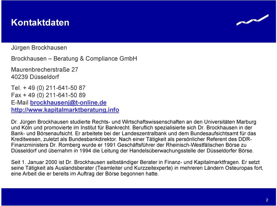 Beruflich spezialisierte sich Dr. Brockhausen in der Bank- und Börsenaufsicht. Er arbeitete bei der Landeszentralbank und dem Bundesaufsichtsamt für das Kreditwesen, zuletzt als Bundesbankdirektor.