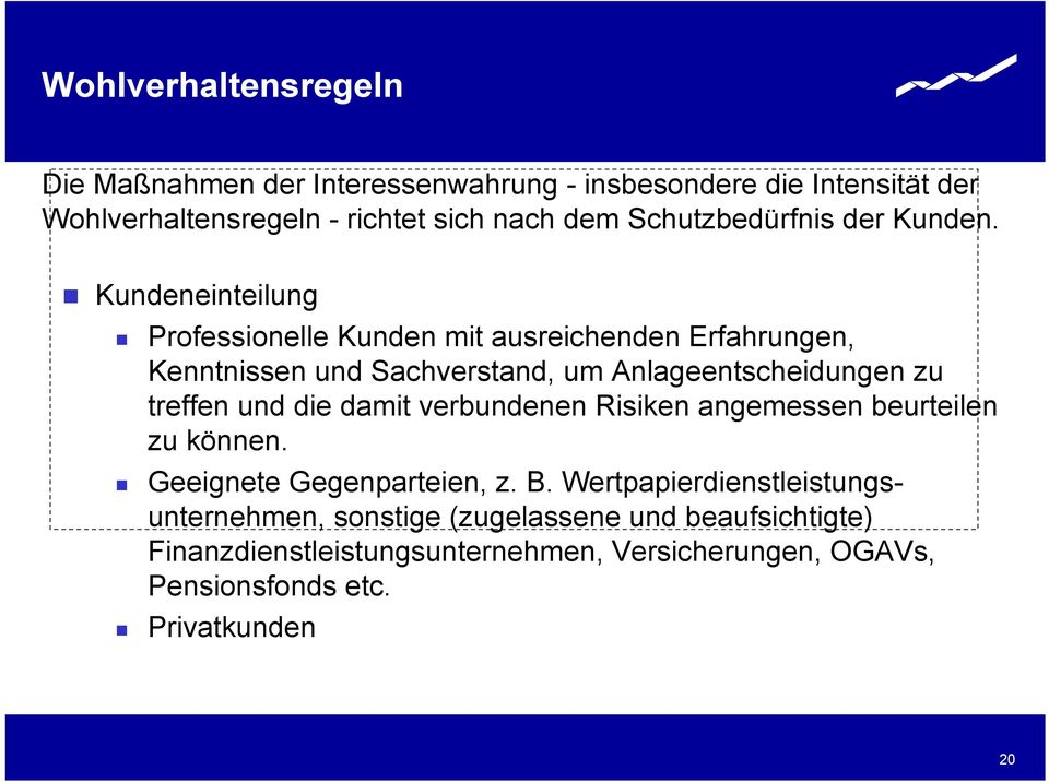 Kundeneinteilung Professionelle Kunden mit ausreichenden Erfahrungen, Kenntnissen und Sachverstand, um Anlageentscheidungen zu treffen und