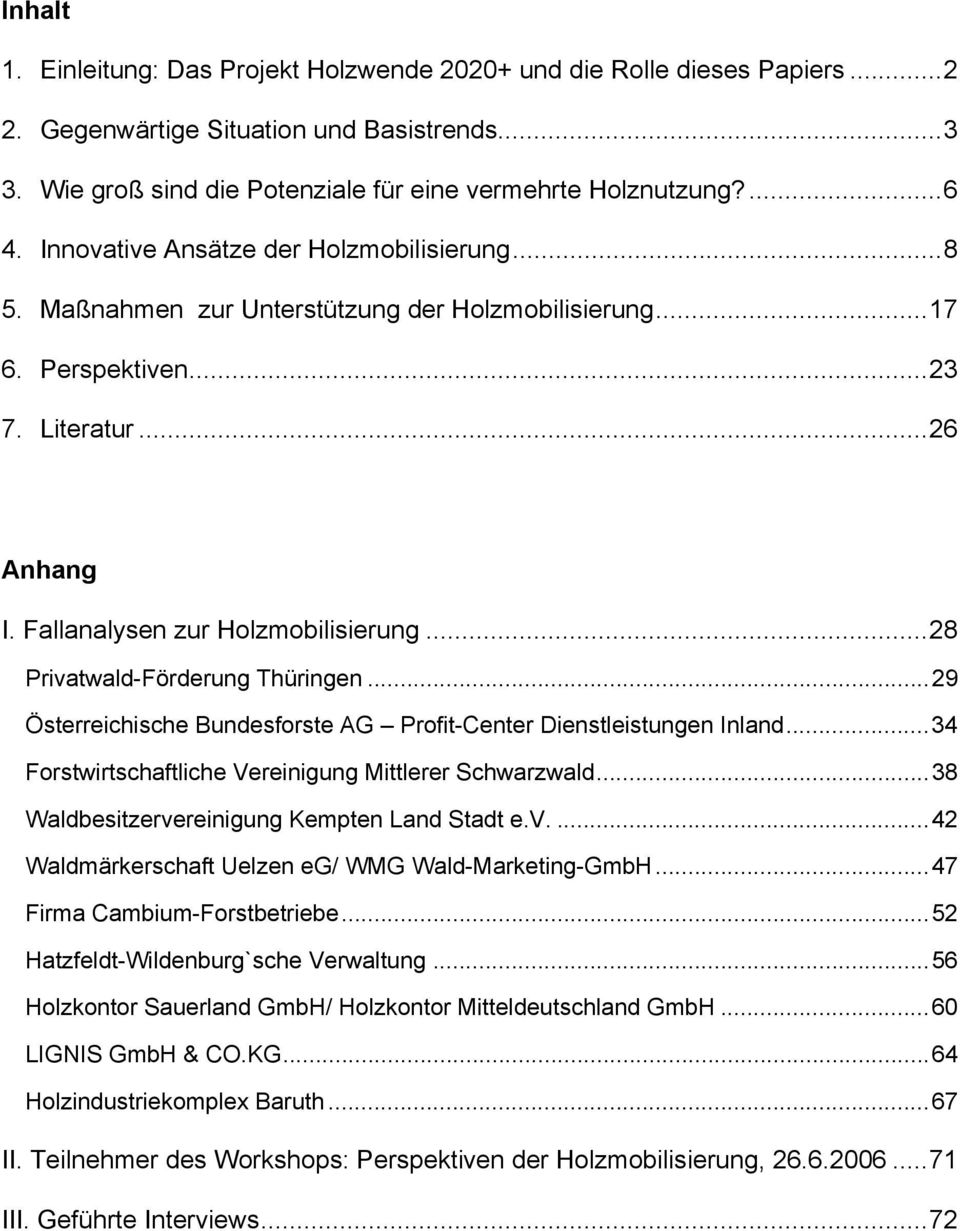 ..28 Privatwald-Förderung Thüringen...29 Österreichische Bundesforste AG Profit-Center Dienstleistungen Inland...34 Forstwirtschaftliche Vereinigung Mittlerer Schwarzwald.