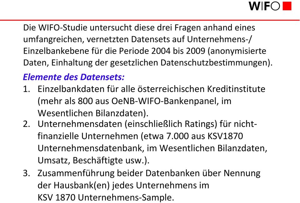 Einzelbankdaten für alle österreichischen Kreditinstitute (mehr als 800 aus OeNB-WIFO-Bankenpanel, im Wesentlichen Bilanzdaten). 2.