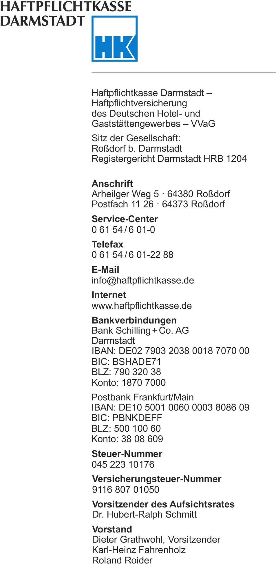 info@haftpflichtkasse.de Internet www.haftpflichtkasse.de Bankverbindungen Bank Schilling + Co.